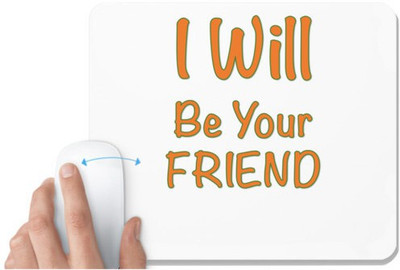 UDNAG White Mousepad 'Friend | I will be your friend' for Computer / PC / Laptop [230 x 200 x 5mm] Mousepad(White)
