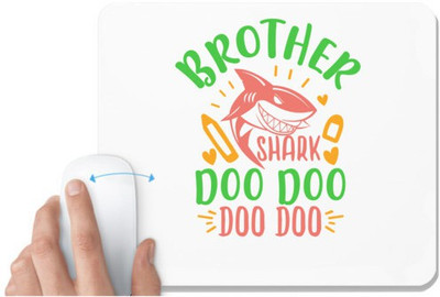 UDNAG White Mousepad 'Brother | brother shark doo doo' for Computer / PC / Laptop [230 x 200 x 5mm] Non Slip Base Mousepad(White)