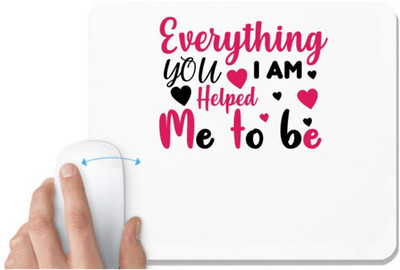 UDNAG White Mousepad 'EVERYTHING I AM, YOU HELPED ME TO BE' for Computer / PC / Laptop [230 x 200 x 5mm] Mousepad(White)