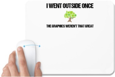 UDNAG White Mousepad 'I went outside once the graphic werent that great' for Computer / PC / Laptop [230 x 200 x 5mm] Mousepad(White)