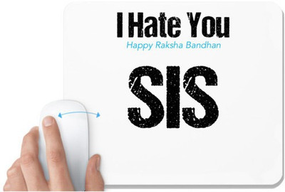 UDNAG White Mousepad 'Rakshabandhan | I Hate You, Happy Rakshabandhan Sis.' for Computer / PC / Laptop [230 x 200 x 5mm] Non Slip Base Mousepad(White)