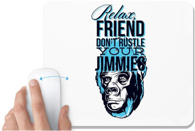 UDNAG White Mousepad 'Relax friend don't rustle your jimmies' for Computer / PC / Laptop [230 x 200 x 5mm] Non Slip Base Mousepad(White)