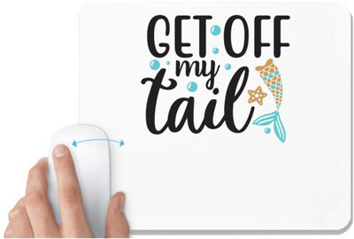 UDNAG White Mousepad 'Tail | Get of My tail' for Computer / PC / Laptop [230 x 200 x 5mm] Mousepad(White)