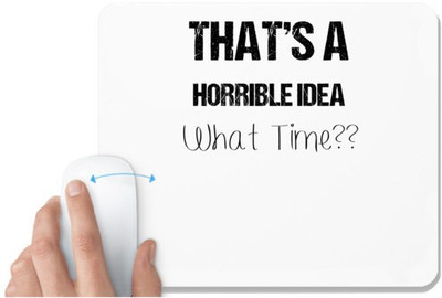 UDNAG White Mousepad 'Time | Thats a horrible idea' for Computer / PC / Laptop [230 x 200 x 5mm] Non Slip Base Mousepad(White)