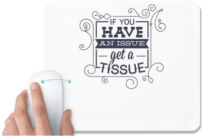 UDNAG White Mousepad 'If you have any issue, get a tissue' for Computer / PC / Laptop [230 x 200 x 5mm] Mousepad(White)