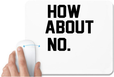 UDNAG White Mousepad 'HOW ABOUT No' for Computer / PC / Laptop [230 x 200 x 5mm] Mousepad(White)