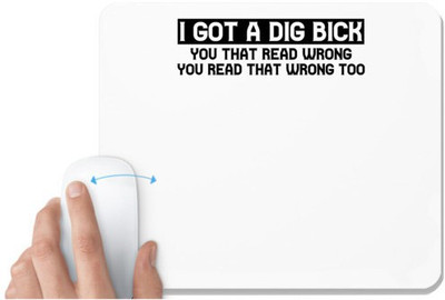 UDNAG White Mousepad '| I GOT A DIG BICK YOU THAT READ WRONG YOU READ THAT WRONG TOO' for Computer / PC / Laptop [230 x 200 x 5mm] Mousepad(White)