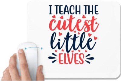 UDNAG White Mousepad 'School Teacher | i teach the cutest little elvess' for Computer / PC / Laptop [230 x 200 x 5mm] Mousepad(White)