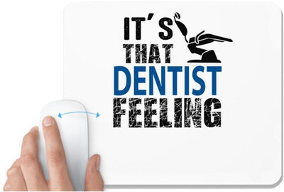 UDNAG White Mousepad 'Dentist | It's that dentist feeling' for Computer / PC / Laptop [230 x 200 x 5mm] Non Slip Base Mousepad(White)