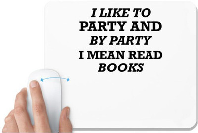 UDNAG White Mousepad 'Book | I LIKE TO PARTY AND BY PARTY I MEAN READ BOOKS' for Computer / PC / Laptop [230 x 200 x 5mm] Mousepad(White)