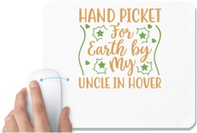 UDNAG White Mousepad 'Uncle | HAND PICKET FOR EARTH BY MY UNCLE IN HOVER' for Computer / PC / Laptop [230 x 200 x 5mm] Mousepad(White)