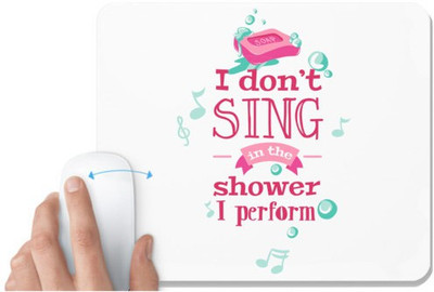 UDNAG White Mousepad 'Shower | I dont sing in the shower I perform' for Computer / PC / Laptop [230 x 200 x 5mm] Non Slip Base Mousepad(White)
