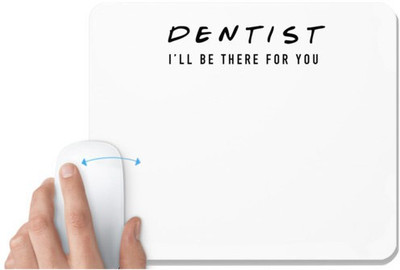 UDNAG White Mousepad 'Dentist | Dentist i'll be there for you' for Computer / PC / Laptop [230 x 200 x 5mm] Non Slip Base Mousepad(White)