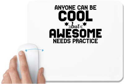 UDNAG White Mousepad 'Cool awesome | ANYONE CAN BE COOL BUT AWESOME NEEDS PRACTICE' for Computer / PC / Laptop [230 x 200 x 5mm] Mousepad(White)