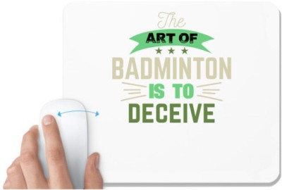 UDNAG White Mousepad 'Badminton | The art of BADMINTON IS TO deceive' for Computer / PC / Laptop [230 x 200 x 5mm] Mousepad(White)