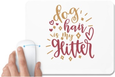 UDNAG White Mousepad 'Glitter | dog hauir is my glitter' for Computer / PC / Laptop [230 x 200 x 5mm] Mousepad(White)