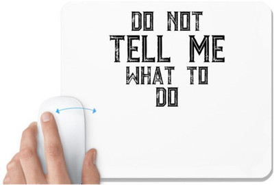 UDNAG White Mousepad '| DO NOT TELL ME WHAT TO DO' for Computer / PC / Laptop [230 x 200 x 5mm] Non Slip Base Mousepad(White)