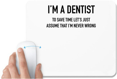 UDNAG White Mousepad 'Dentist | I'm Dentist to save time lets just assume that i'm never wrong' for Computer / PC / Laptop [230 x 200 x 5mm] Non Slip Base Mousepad(White)