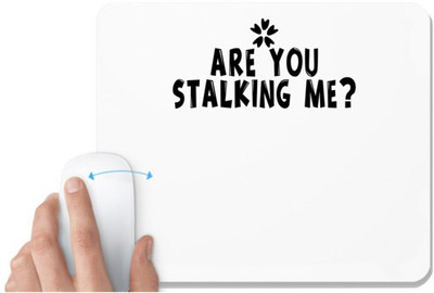 UDNAG White Mousepad 'Are you stalking me-' for Computer / PC / Laptop [230 x 200 x 5mm] Non Slip Base Mousepad(White)
