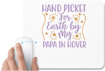 UDNAG White Mousepad 'Father | HAND PICKET FOR EARTH BY MY PAPA IN HOVER' for Computer / PC / Laptop [230 x 200 x 5mm] Mousepad(White)
