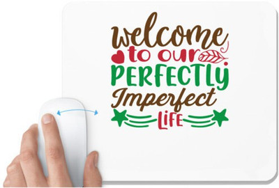 UDNAG White Mousepad 'Welcome | welcome to our perfectly imperfect life' for Computer / PC / Laptop [230 x 200 x 5mm] Mousepad(White)