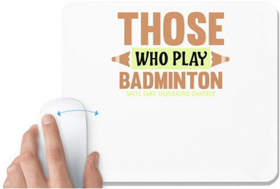 UDNAG White Mousepad 'Badminton | THOSE WHO PLAY BADMINTON WELL TAKE DECISIONS QUICKLY' for Computer / PC / Laptop [230 x 200 x 5mm] Non Slip Base Mousepad(White)