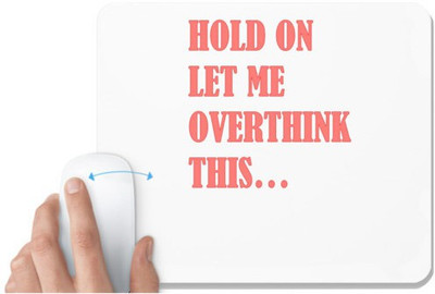 UDNAG White Mousepad 'Hold on let me overthink this...' for Computer / PC / Laptop [230 x 200 x 5mm] Non Slip Base Mousepad(White)