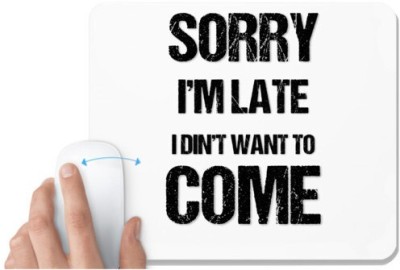 UDNAG White Mousepad 'Sorry i'm late I din't want to come' for Computer / PC / Laptop [230 x 200 x 5mm] Mousepad(White)