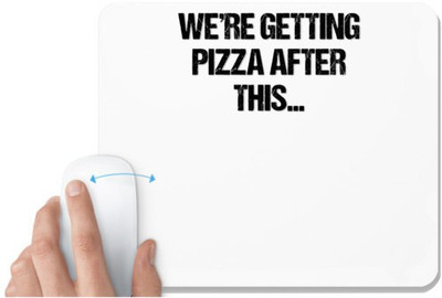 UDNAG White Mousepad 'Pizza | We are getting pizza after this' for Computer / PC / Laptop [230 x 200 x 5mm] Mousepad(White)
