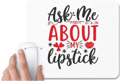 UDNAG White Mousepad 'Lipstick | ask me about my lipstick' for Computer / PC / Laptop [230 x 200 x 5mm] Mousepad(White)