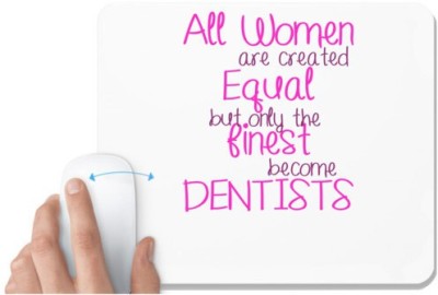 UDNAG White Mousepad 'Dentist | All women are created equal but only the finest become Dentists' for Computer / PC / Laptop [230 x 200 x 5mm] Mousepad(White)