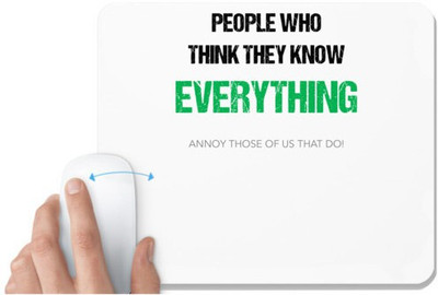 UDNAG White Mousepad 'Everything | people who think they know everything, annoy those of us that do' for Computer / PC / Laptop [230 x 200 x 5mm] Non Slip Base Mousepad(White)