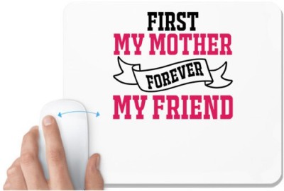 UDNAG White Mousepad 'FIRST MY MOTHER FOREVER MY FRIEND' for Computer / PC / Laptop [230 x 200 x 5mm] Mousepad(White)