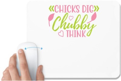 UDNAG White Mousepad 'Chubby | CHICKS DIG CHUBBY THINK' for Computer / PC / Laptop [230 x 200 x 5mm] Mousepad(White)