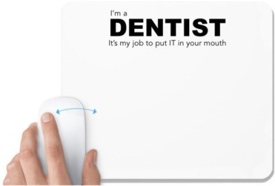 UDNAG White Mousepad 'Dentist | I am a Dentist its my job to put IT in in your mouth' for Computer / PC / Laptop [230 x 200 x 5mm] Mousepad(White)