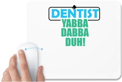 UDNAG White Mousepad 'Dentist | Denstist Yabba Dabba' for Computer / PC / Laptop [230 x 200 x 5mm] Mousepad(White)
