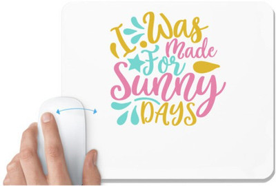 UDNAG White Mousepad 'Sunny | I was made for sunny days' for Computer / PC / Laptop [230 x 200 x 5mm] Non Slip Base Mousepad(White)