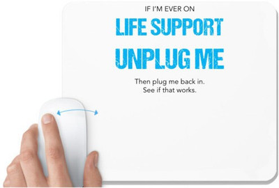 UDNAG White Mousepad 'If i'm ever on Life support, unplug me then plug me back in see if that works' for Computer / PC / Laptop [230 x 200 x 5mm] Mousepad(White)