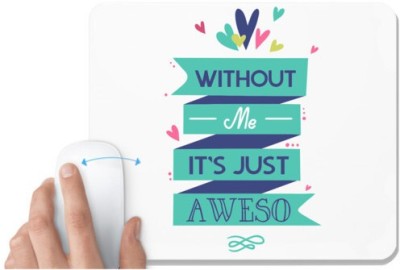 UDNAG White Mousepad 'Awesome | Without me its just awesome' for Computer / PC / Laptop [230 x 200 x 5mm] Mousepad(White)
