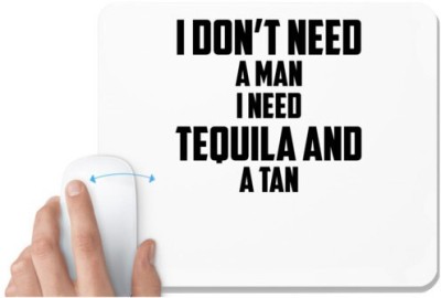 UDNAG White Mousepad 'Tequila | I Don t Need A Man I Need Tequila And A Tan' for Computer / PC / Laptop [230 x 200 x 5mm] Mousepad(White)