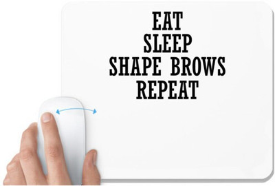 UDNAG White Mousepad 'Life | EAT SLEEP SHAPE BROWS REPEAT' for Computer / PC / Laptop [230 x 200 x 5mm] Mousepad(White)