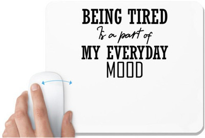 UDNAG White Mousepad 'Mood | BEING TIRED IS A PART OF MY EVERYDAY MOOD' for Computer / PC / Laptop [230 x 200 x 5mm] Non Slip Base Mousepad(White)