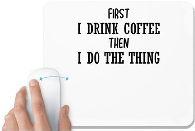 UDNAG White Mousepad 'Coffee | FIRST I DRINK COFFEE THEN I DO THE THING' for Computer / PC / Laptop [230 x 200 x 5mm] Mousepad(White)