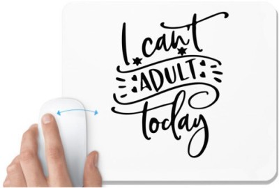 UDNAG White Mousepad 'Adult | i can't adult today' for Computer / PC / Laptop [230 x 200 x 5mm] Mousepad(White)