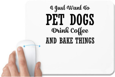 UDNAG White Mousepad 'Dog | I JUST WANT TO PET DOGS DRINK COFFEE AND BAKE THINGS' for Computer / PC / Laptop [230 x 200 x 5mm] Non Slip Base Mousepad(White)