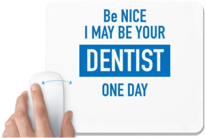 UDNAG White Mousepad 'Dentist | Be nice i may be your Dentist one day' for Computer / PC / Laptop [230 x 200 x 5mm] Mousepad(White)