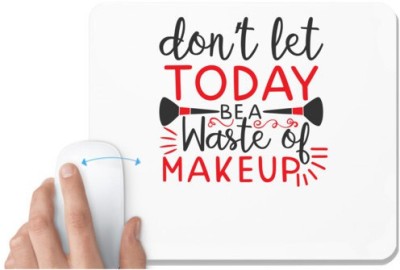 UDNAG White Mousepad 'Makeup | donÕt let today be a waste of makeup' for Computer / PC / Laptop [230 x 200 x 5mm] Mousepad(White)