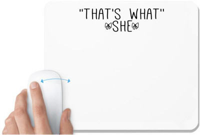 UDNAG White Mousepad 'She | that's what''-she' for Computer / PC / Laptop [230 x 200 x 5mm] Non Slip Base Mousepad(White)