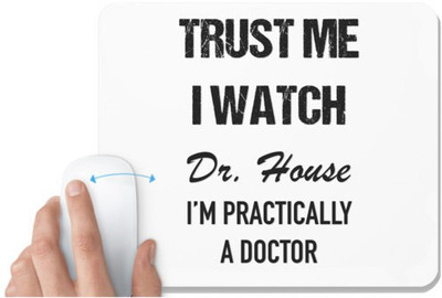 UDNAG White Mousepad 'Doctor | Trust me I watch Dr. House, I'm Practically a doctor' for Computer / PC / Laptop [230 x 200 x 5mm] Non Slip Base Mousepad(White)