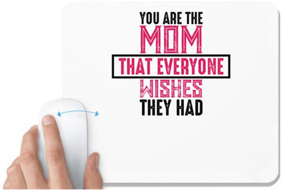 UDNAG White Mousepad 'Mother | YOU ARE THE MOM THAT EVERYONE WISHES THEY HAD' for Computer / PC / Laptop [230 x 200 x 5mm] Non Slip Base Mousepad(White)